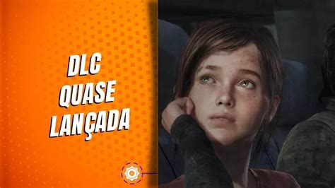 The Last Of Us Quase Teve Dlc Sobre Mãe De Ellie