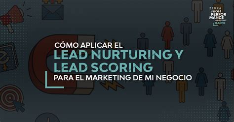 Cómo aplicar el Lead Nurturing y Lead Scoring para el marketing de mi