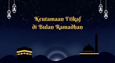 5 Keutamaan I Tikaf Di Bulan Ramadhan Menggapai Lailatul Qadar