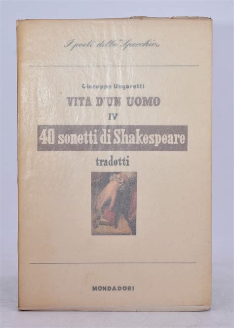 UNGARETTI Giuseppe 40 SONETTI DI SHAKESPEARE VITA DI UN UOMO IV