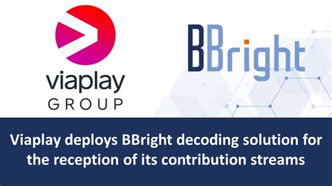 Viaplay Deploys Bbright Decoding Solution For The Reception Of Its