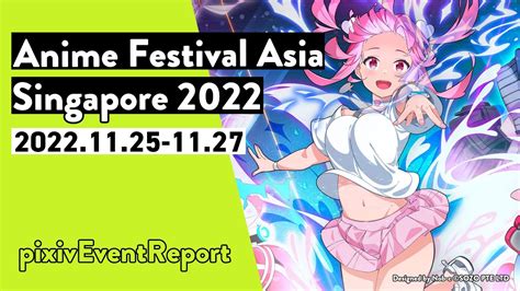 Anime Festival Asia Singapore Afa Pixiv Event Report Youtube