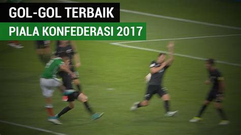 Video Ini Gol Gol Terbaik Yang Sudah Tercipta Di Piala Konfederasi