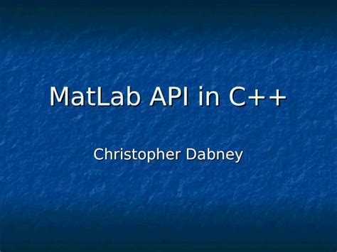 PPT MatLab API In C Christopher Dabney Purpose MatLab MatLab