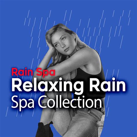 Relaxing Rain Spa Collection Album By Rain Spa Spotify