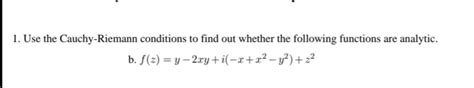 Answered 1 Use The Cauchy Riemann Conditions To Bartleby