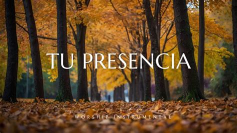 Tu Presencia Adoracion Instrumental Momento Para Orar Y Meditar