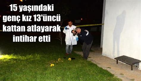 15 Yaşındaki Genç Kız 13üncü Kattan Atlayarak Intihar Etti Haber