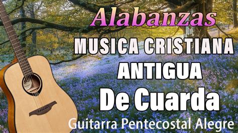 Alabanzas Musica De Cuerda Musica Cristiana Antigua De Cuerda