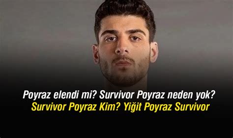 Poyraz Elendi Mi Survivor Poyraz Neden Yok Survivor Poyraz Kim Yi It