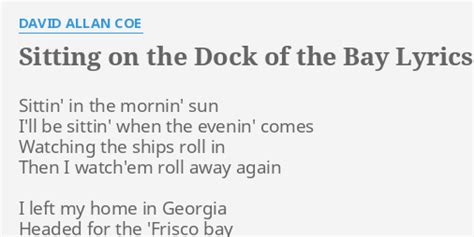 SITTING ON THE DOCK OF THE BAY LYRICS By DAVID ALLAN COE Sittin In