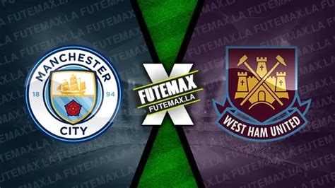 Assistir Manchester City X West Ham Ao Vivo Gr Tis