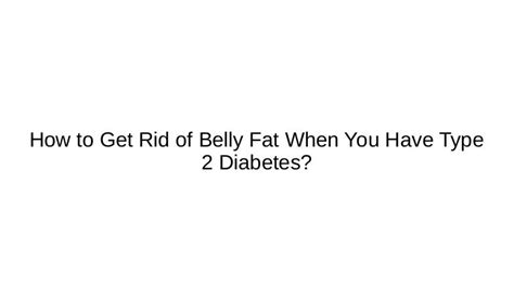 How To Get Rid Of Belly Fat When You Have Type 2 Diabetes