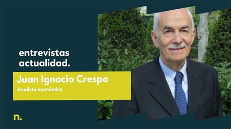 Perspectivas Econ Micas Con Juan Ignacio Crespo Negocios Tv Youtube