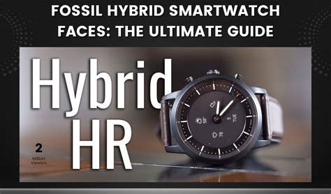 Fossil Hybrid Smartwatch Faces: The Ultimate Guide