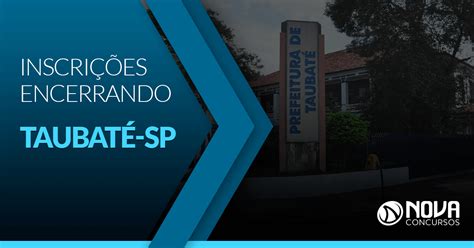 Concurso Prefeitura de Taubaté SP Inscrições encerrando