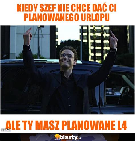 Kiedy szef nie chce dać Ci planowanego urlopu memy gify i śmieszne