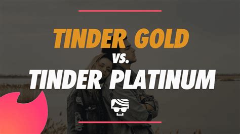 Tinder Gold Vs Tinder Platinum Whats The Difference And Which Is Better