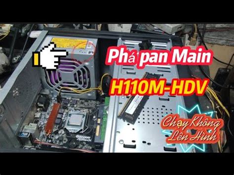 Main ASROCK H110M HDV Chạy Không Lên Hình Video Phá Pan Này Dành Cho