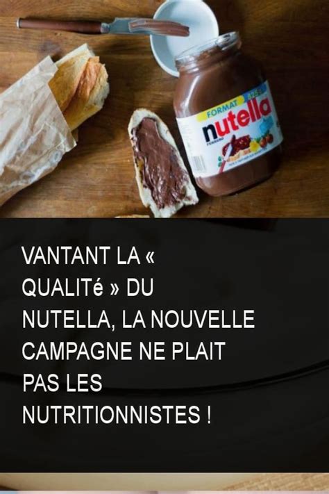 Vantant la qualité du Nutella La nouvelle campagne ne plait pas les