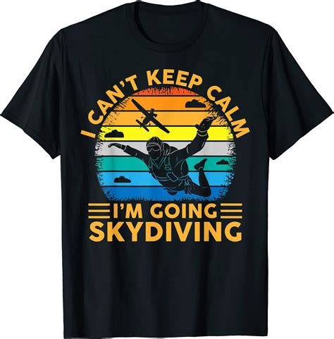 Skydiving Funny I Cant Keep Calm Im Going Skydiving Skydive T Shirt Men