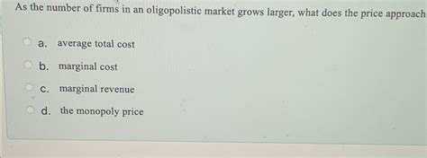 Solved As The Number Of Firms In An Oligopolistic Market Chegg