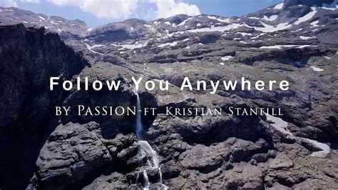 Follow You Anywhere By Passion Ft Kristian Stanfill 4k Uhd With Lyrics Subtitles Youtube