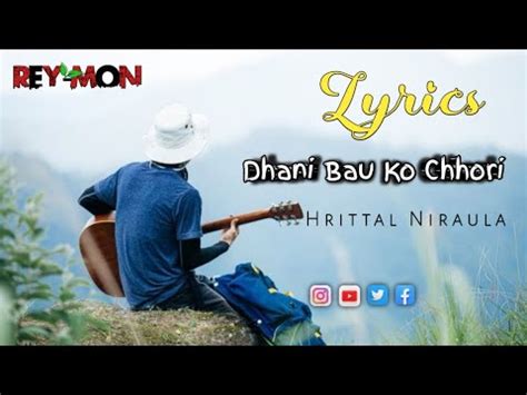 Dhani Bau Ko Chhori Lyrics Video Hrittal Niraula Rey Mon