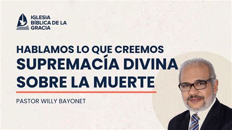 Hablamos De Lo Que Creemos Supremac A Divina Sobre La Muerte Pastor