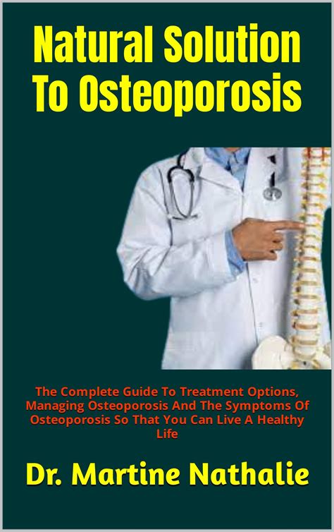 Natural Solution To Osteoporosis The Complete Guide To Treatment Options Managing Osteoporosis