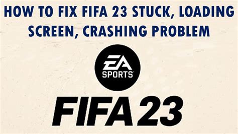 How To Fix FIFA 23 Stuck Loading Screen Crashing Problem YouTube