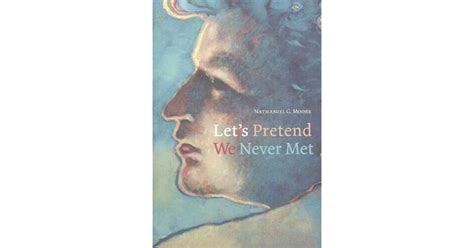 Let S Pretend We Never Met By Nathaniel G Moore