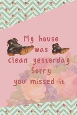 My House Was Clean Yesterday Sorry You Missed It Blank Lined Notebook