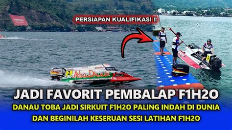 PERSIAPAN KUALIFIKASI SIRKUIT F1H2O DANAU TOBA DIAKUI PALING INDAH DI