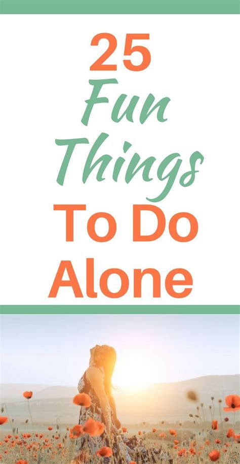 25 Fun Things To Do Alone Things To Do Alone Feeling Lonely