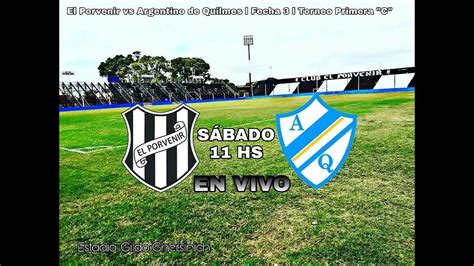 El Porvenir Vs Argentino De Quilmes L En Vivo L Fecha L Torneo