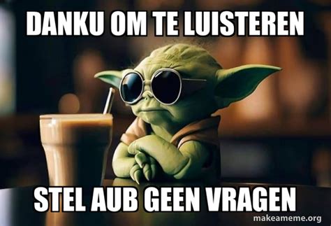 Danku Om Te Luisteren Stel Aub Geen Vragen Cool Yoda Sunglasses