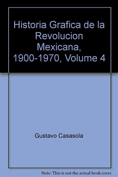 Historia Grafica De La Revolucion Mexicana 1900 1970 Volume 4 Gustavo Casasola Books