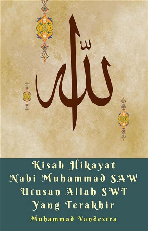 Kisah Hikayat Nabi Muhammad SAW Utusan Allah SWT Yang Terakhir eBook by ...