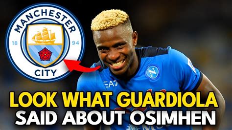 Confirmed Surprise Everyone Guardiola Said It All About Osimhen