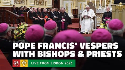 Live Wyd Lisbon Pope Francis Vespers With Bishops Priests And