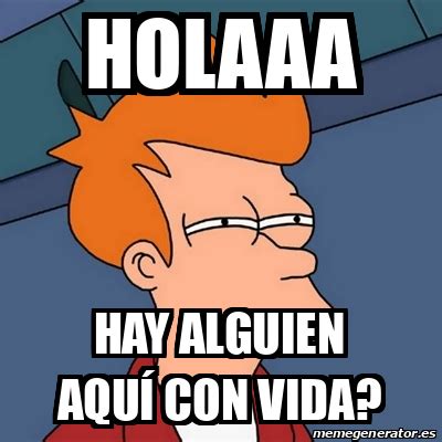 Meme Futurama Fry Holaaa Hay Alguien Aqu Con Vida