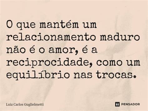 ⁠o Que Mantém Um Relacionamento Luiz Carlos Guglielmetti Pensador