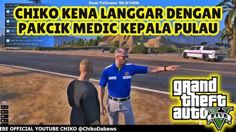 GTA 5 CHIKO KENA LANGGAR DENGAN PAKCIK MEDIC KEPALA PULAU YouTube