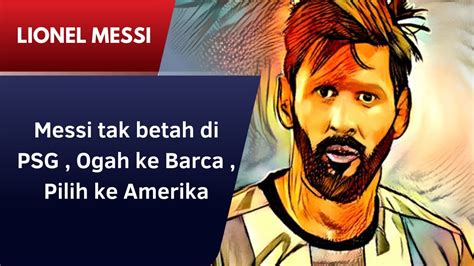 Lionel Messi Tak Betah Di Psg Ogah Ke Barca Pilih Ke Amerika Youtube