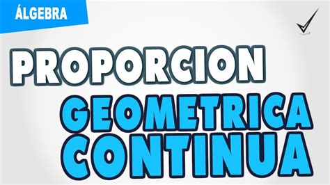 Proporciones Proporción Geométrica Continua Youtube