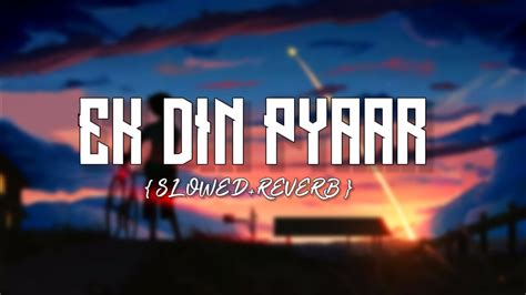 Ek Din Pyaar Slowed Reverb Mcstanofficial Youtube