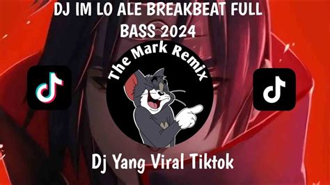 DJ IM LO ALE BREAKBEAT FULL BASS 2024 VIRAL TIKTOK YouTube