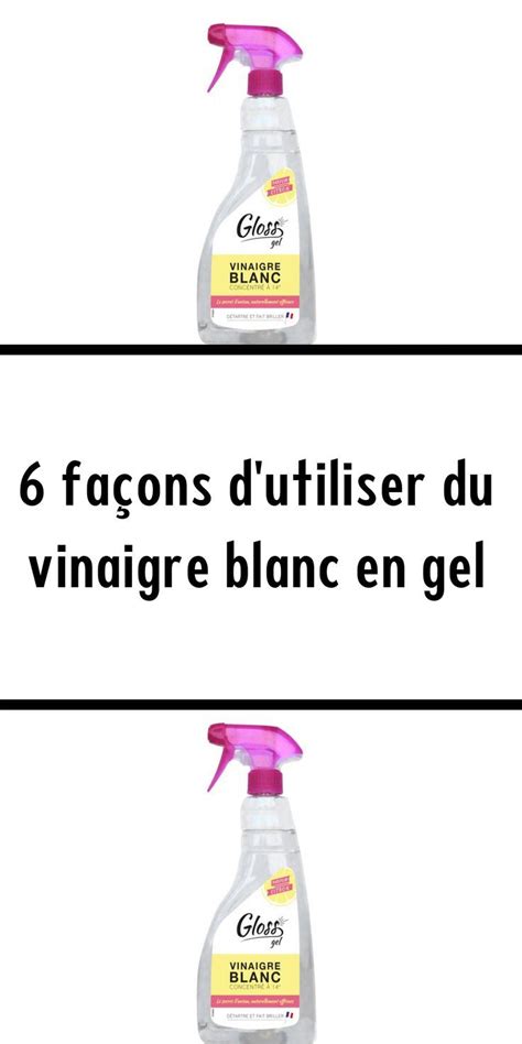 6 façons d utiliser du vinaigre blanc en gel Cleaning Cleaning