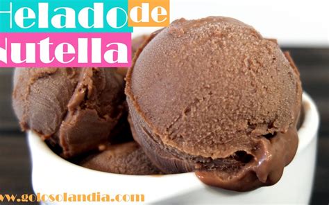 Helado De Nutella O Crema De Cacao Golosolandia Recetas Y Vídeos De